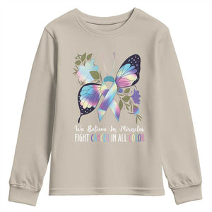 All Cancer Youth Sweatshirt We Believe In Miracles Fight Cancer In All Color Butterfly Flower TS09 Sand Print Your Wear
