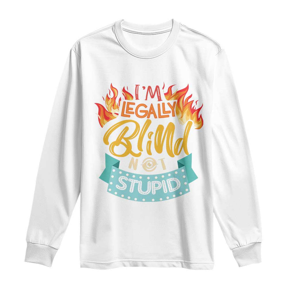 Blindness Visual Impairment Long Sleeve Shirt I'm Legally Blind Not Stupid TS09 White Print Your Wear