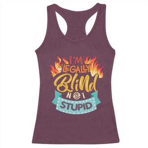 Blindness Visual Impairment Racerback Tank Top I'm Legally Blind Not Stupid TS09 Maroon Print Your Wear