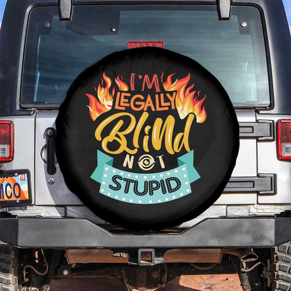 Blindness Visual Impairment Spare Tire Cover I'm Legally Blind Not Stupid TS09 No hole Black Print Your Wear