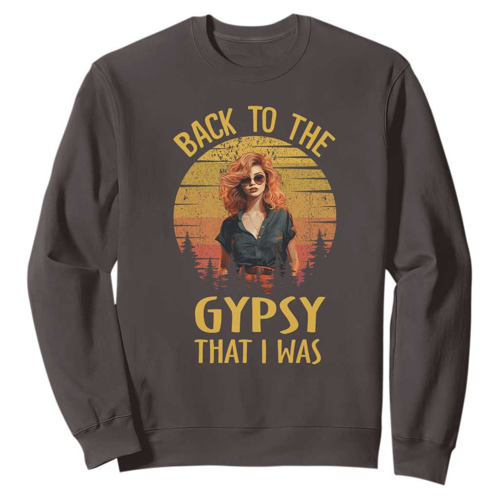 Back To The Gypsy That I Was Sweatshirt TS09 Dark Chocolate Print Your Wear