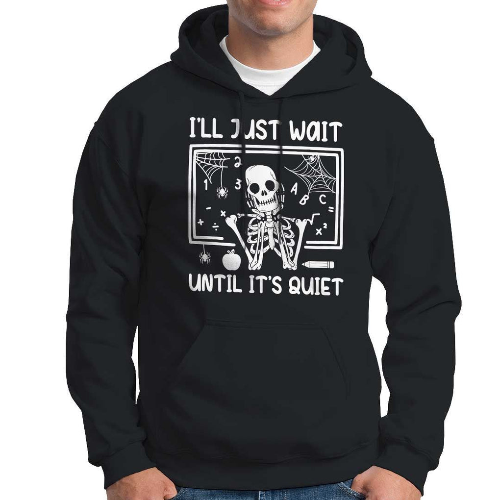 Halloween Teacher Hoodie I'll Just Wait Until It's Quiet Skeleton TS09 Black Print Your Wear