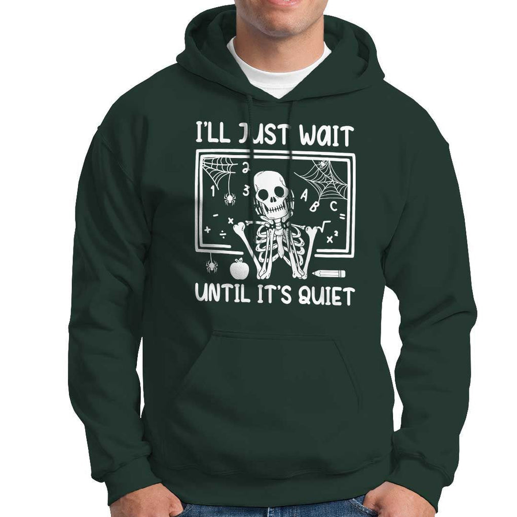 Halloween Teacher Hoodie I'll Just Wait Until It's Quiet Skeleton TS09 Dark Forest Green Print Your Wear
