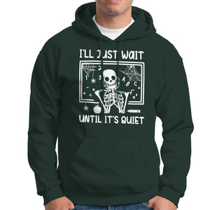 Halloween Teacher Hoodie I'll Just Wait Until It's Quiet Skeleton TS09 Dark Forest Green Print Your Wear