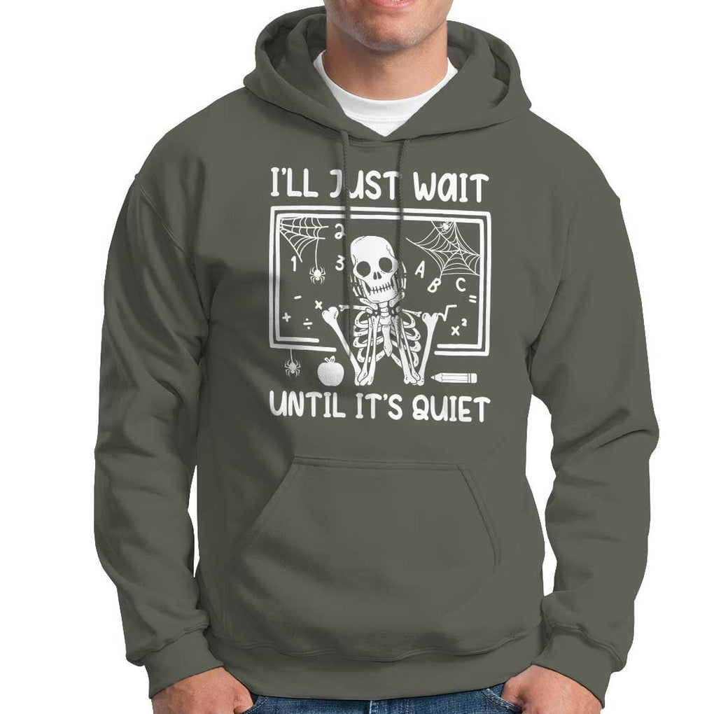 Halloween Teacher Hoodie I'll Just Wait Until It's Quiet Skeleton TS09 Military Green Print Your Wear