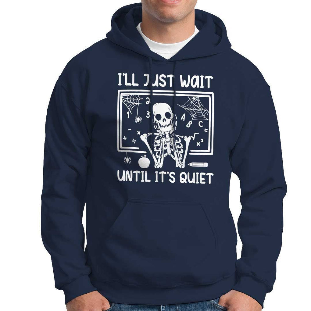 Halloween Teacher Hoodie I'll Just Wait Until It's Quiet Skeleton TS09 Navy Print Your Wear