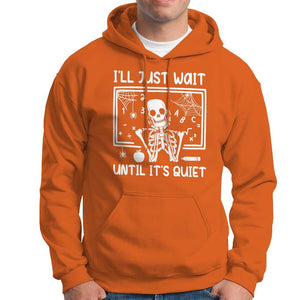 Halloween Teacher Hoodie I'll Just Wait Until It's Quiet Skeleton TS09 Orange Print Your Wear