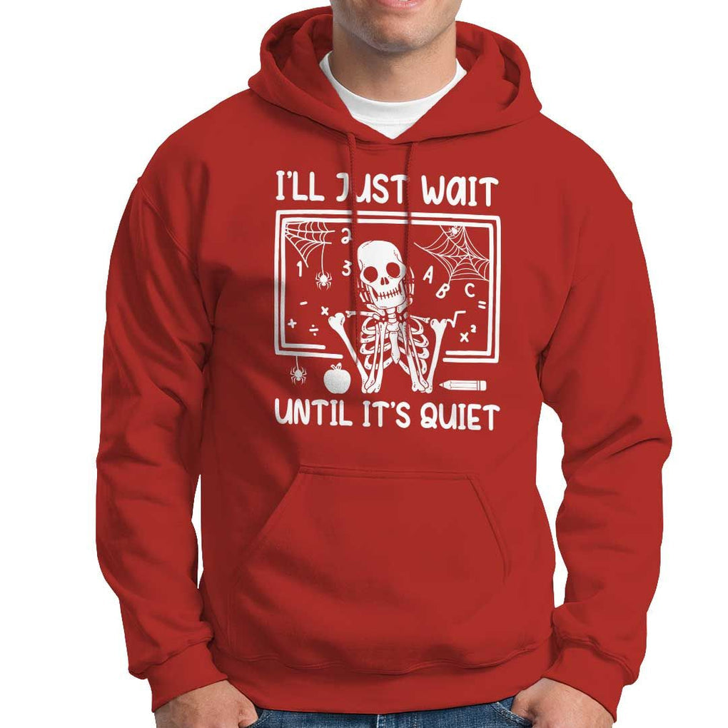 Halloween Teacher Hoodie I'll Just Wait Until It's Quiet Skeleton TS09 Red Print Your Wear