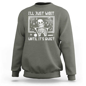 Halloween Teacher Sweatshirt I'll Just Wait Until It's Quiet Skeleton TS09 Military Green Print Your Wear