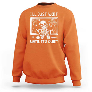 Halloween Teacher Sweatshirt I'll Just Wait Until It's Quiet Skeleton TS09 Orange Print Your Wear