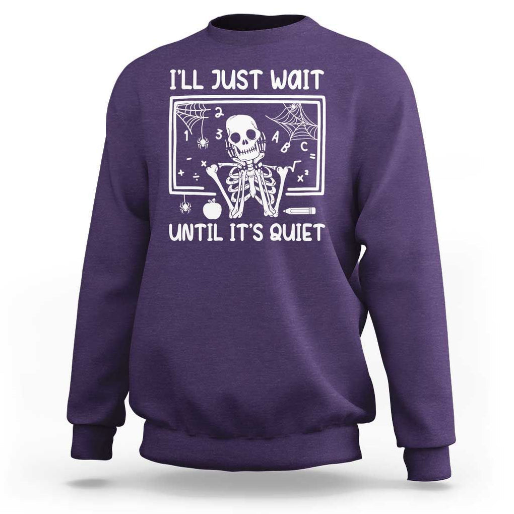 Halloween Teacher Sweatshirt I'll Just Wait Until It's Quiet Skeleton TS09 Purple Print Your Wear