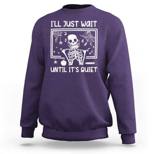 Halloween Teacher Sweatshirt I'll Just Wait Until It's Quiet Skeleton TS09 Purple Print Your Wear