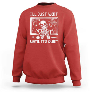 Halloween Teacher Sweatshirt I'll Just Wait Until It's Quiet Skeleton TS09 Red Print Your Wear