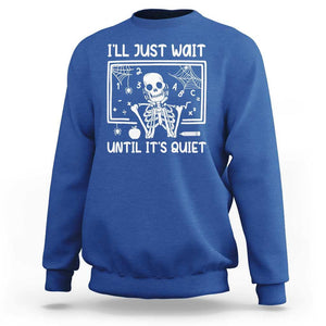 Halloween Teacher Sweatshirt I'll Just Wait Until It's Quiet Skeleton TS09 Royal Blue Print Your Wear