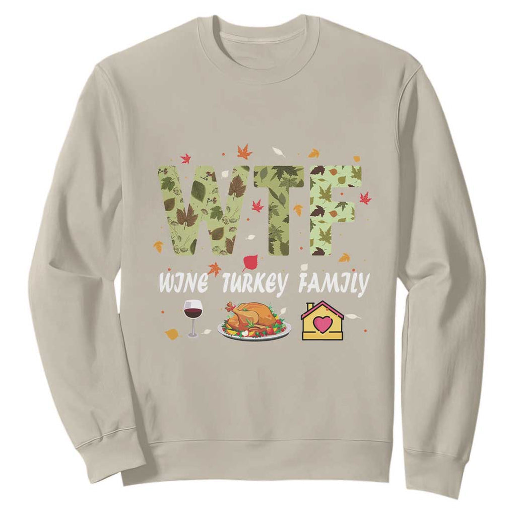 Thanksgiving Sweatshirt W T F Wine Turkey Family Funny Dinner Fall TS09 Sand Print Your Wear