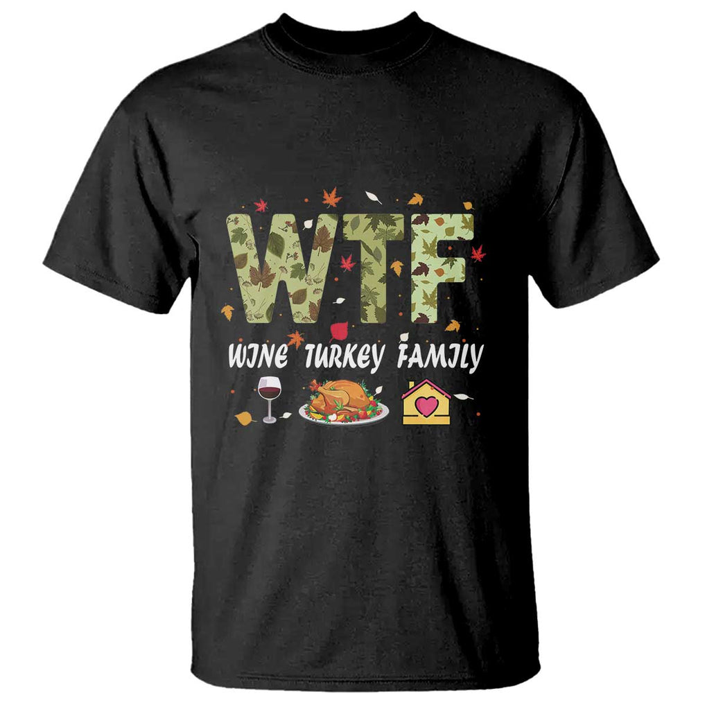 Thanksgiving T Shirt W T F Wine Turkey Family Funny Dinner Fall TS09 Black Print Your Wear