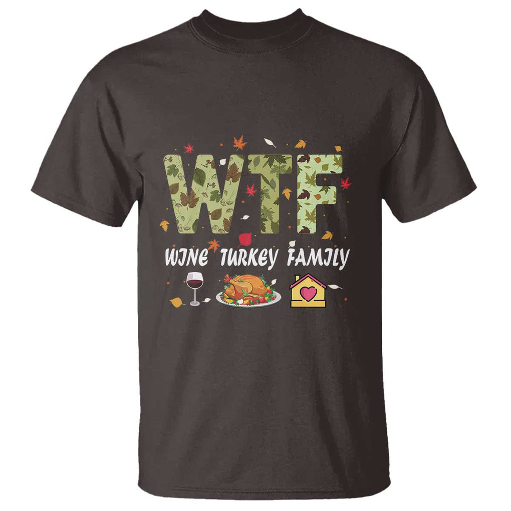 Thanksgiving T Shirt W T F Wine Turkey Family Funny Dinner Fall TS09 Dark Chocolate Print Your Wear