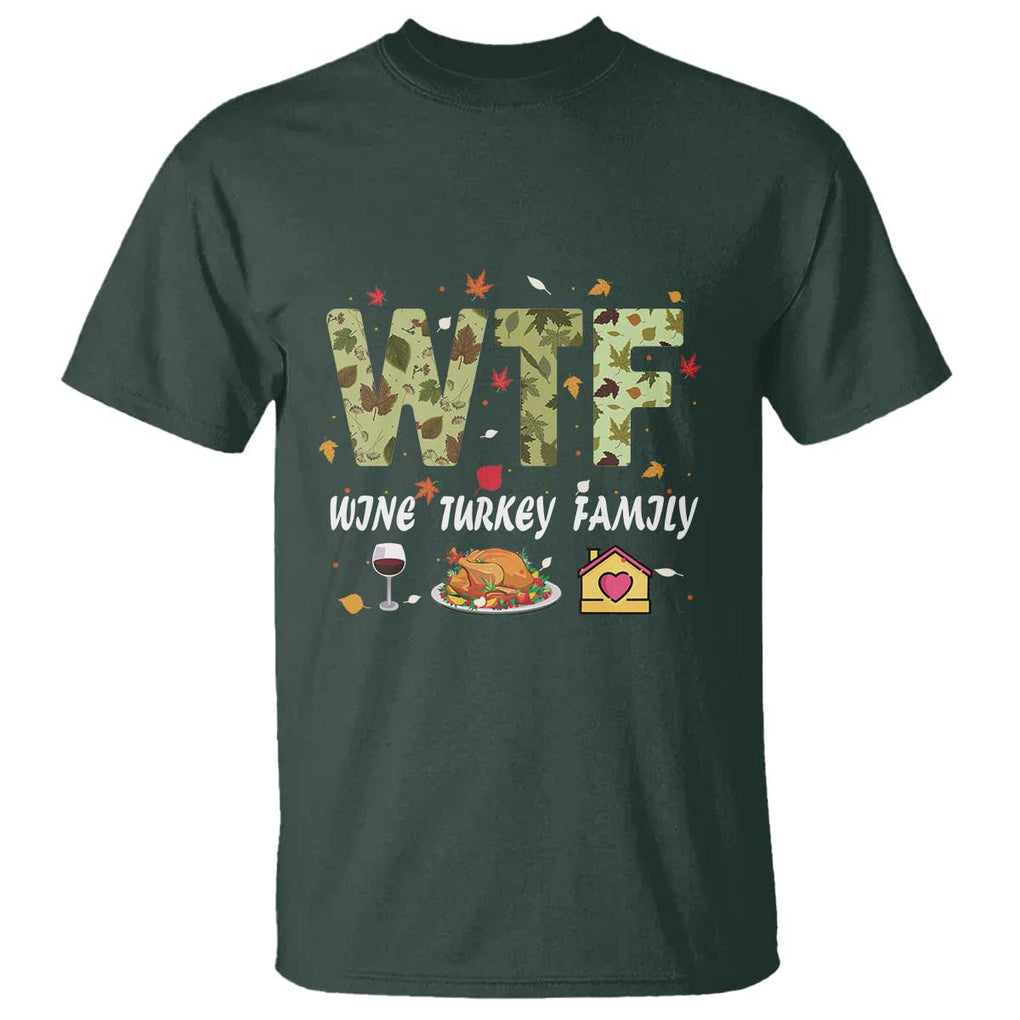 Thanksgiving T Shirt W T F Wine Turkey Family Funny Dinner Fall TS09 Dark Forest Green Print Your Wear