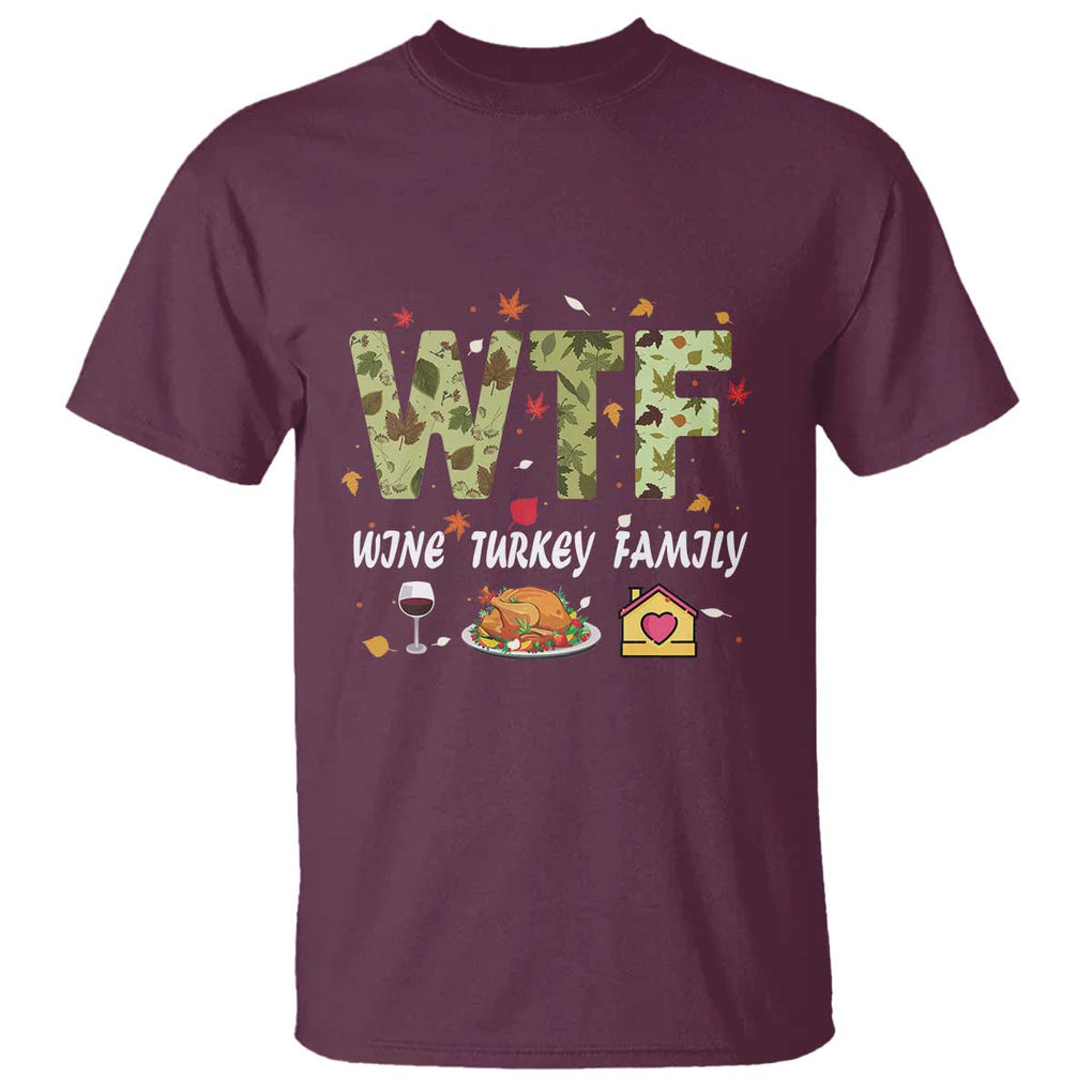 Thanksgiving T Shirt W T F Wine Turkey Family Funny Dinner Fall TS09 Maroon Print Your Wear