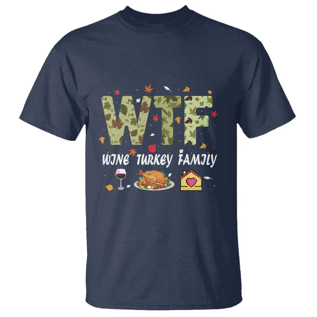 Thanksgiving T Shirt W T F Wine Turkey Family Funny Dinner Fall TS09 Navy Print Your Wear