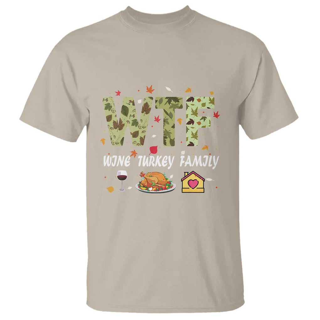 Thanksgiving T Shirt W T F Wine Turkey Family Funny Dinner Fall TS09 Sand Print Your Wear