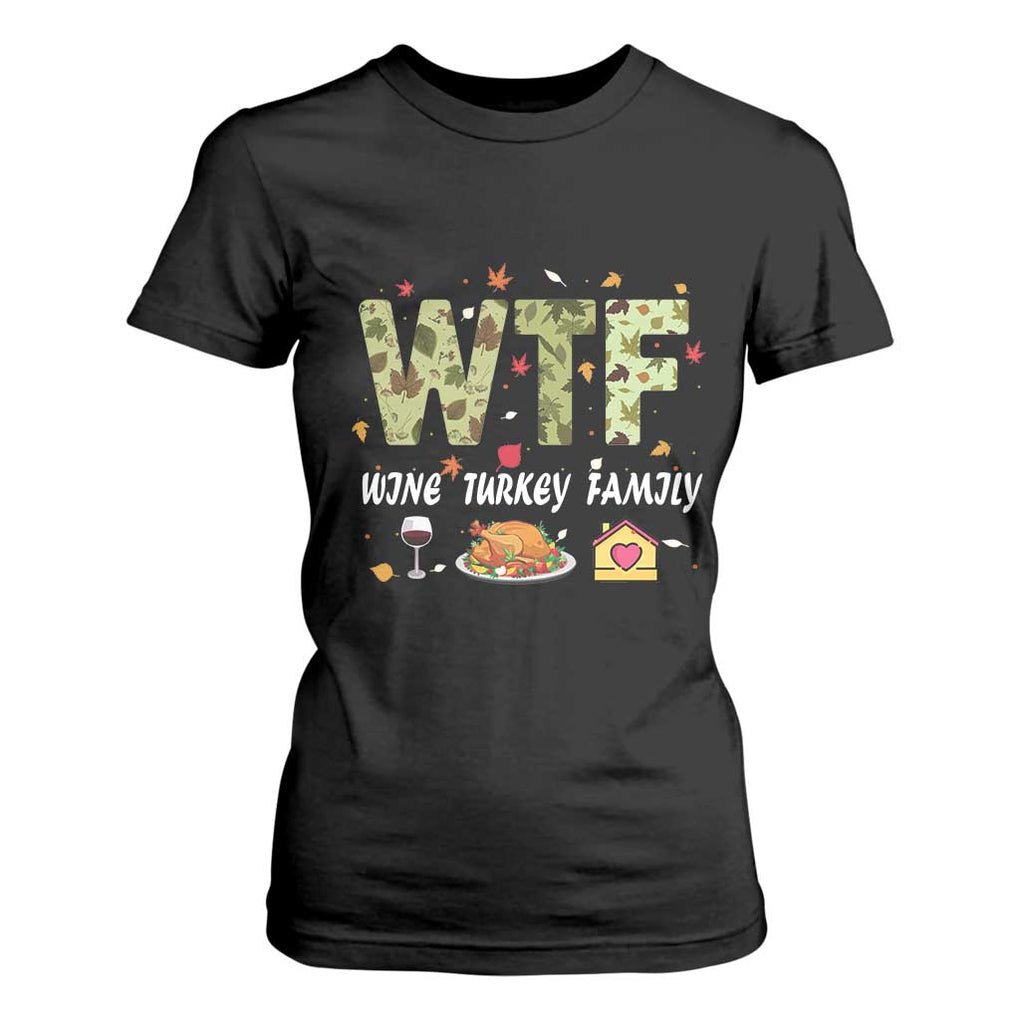 Thanksgiving T Shirt For Women W T F Wine Turkey Family Funny Dinner Fall TS09 Black Print Your Wear