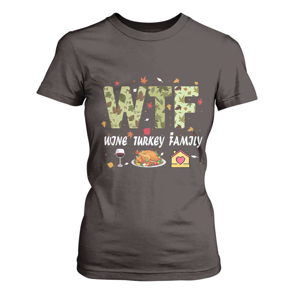 Thanksgiving T Shirt For Women W T F Wine Turkey Family Funny Dinner Fall TS09 Dark Chocolate Print Your Wear
