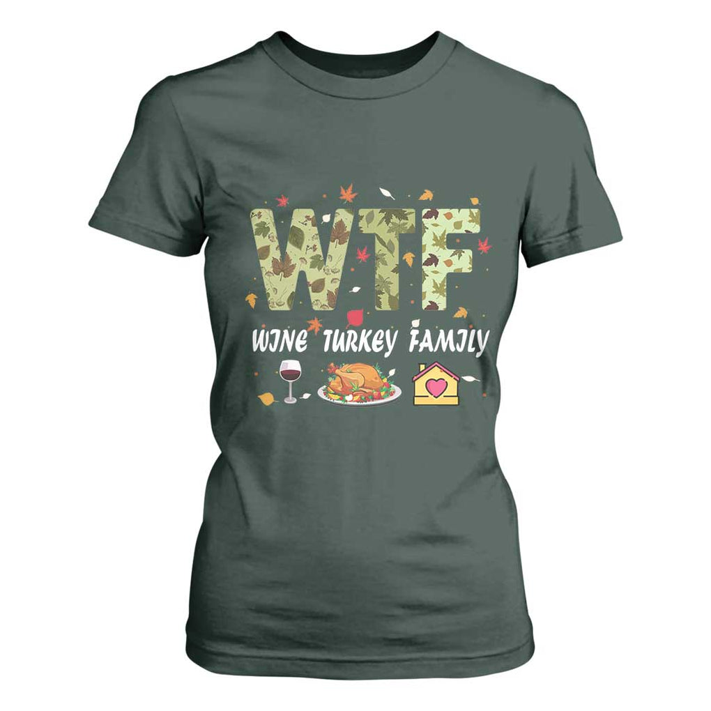 Thanksgiving T Shirt For Women W T F Wine Turkey Family Funny Dinner Fall TS09 Dark Forest Green Print Your Wear