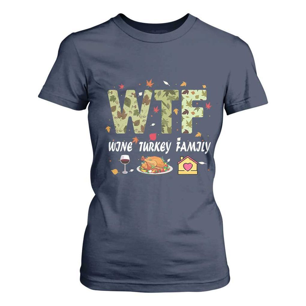 Thanksgiving T Shirt For Women W T F Wine Turkey Family Funny Dinner Fall TS09 Navy Print Your Wear