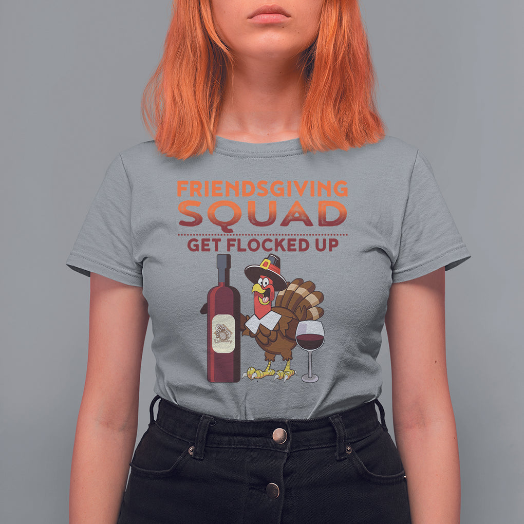 Thanksgiving T Shirt For Women Friendsgiving Squad Get Flocked Up Drunk Wine Turkey TS09 Sport Gray Printyourwear