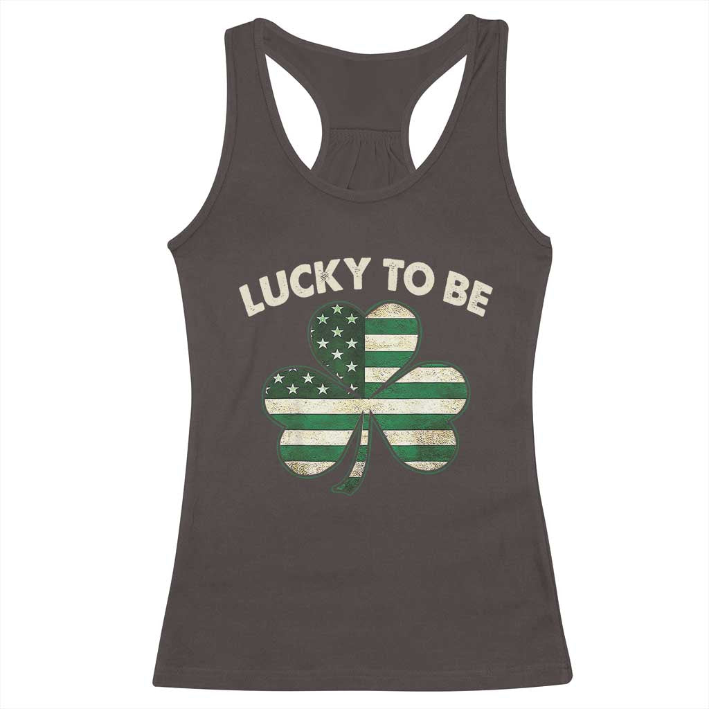 St. Patrick's Day Patriotic America Pride Racerback Tank Top Lucky To Be American TS09 Dark Chocolate Print Your Wear