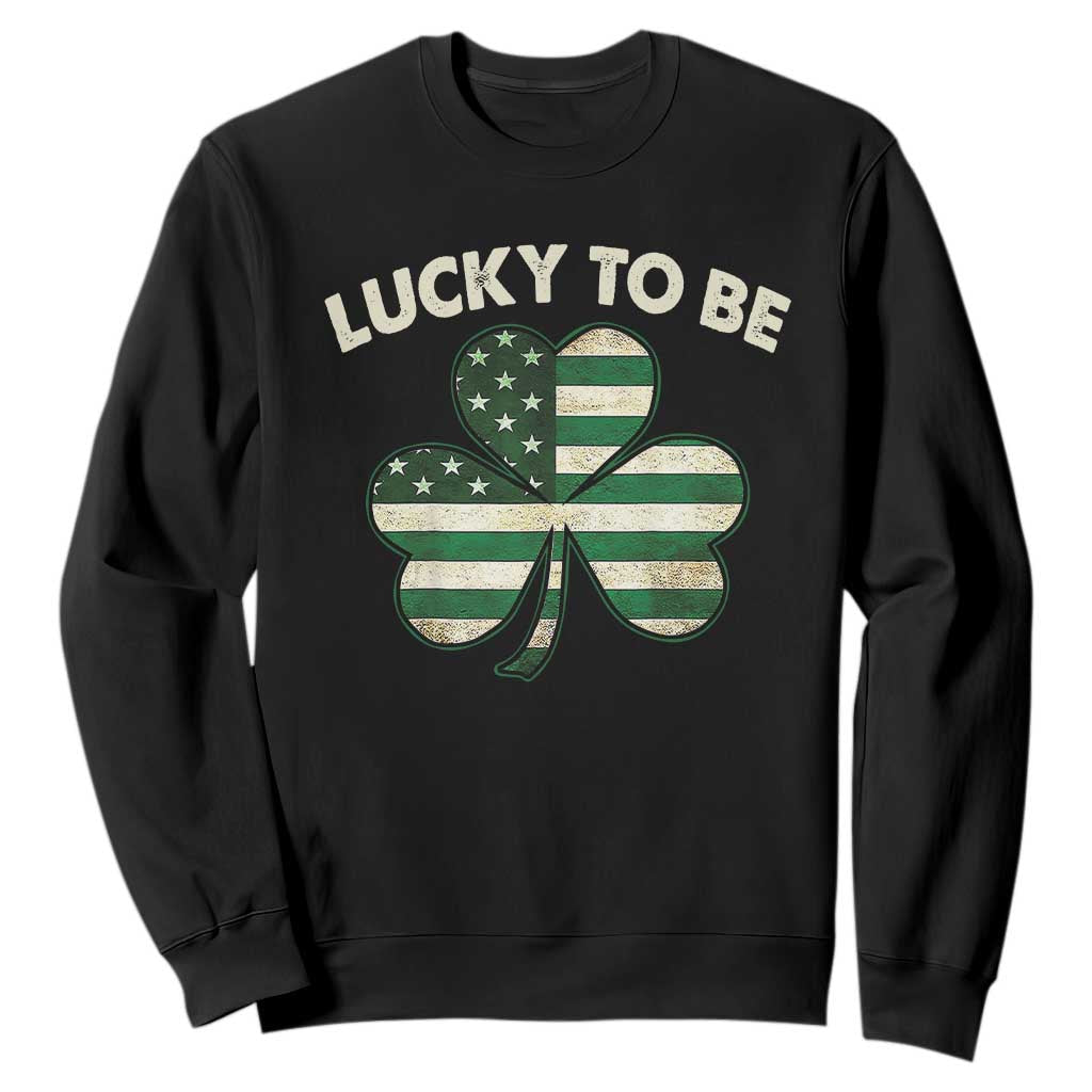 St. Patrick's Day Patriotic America Pride Sweatshirt Lucky To Be American TS09 Black Print Your Wear