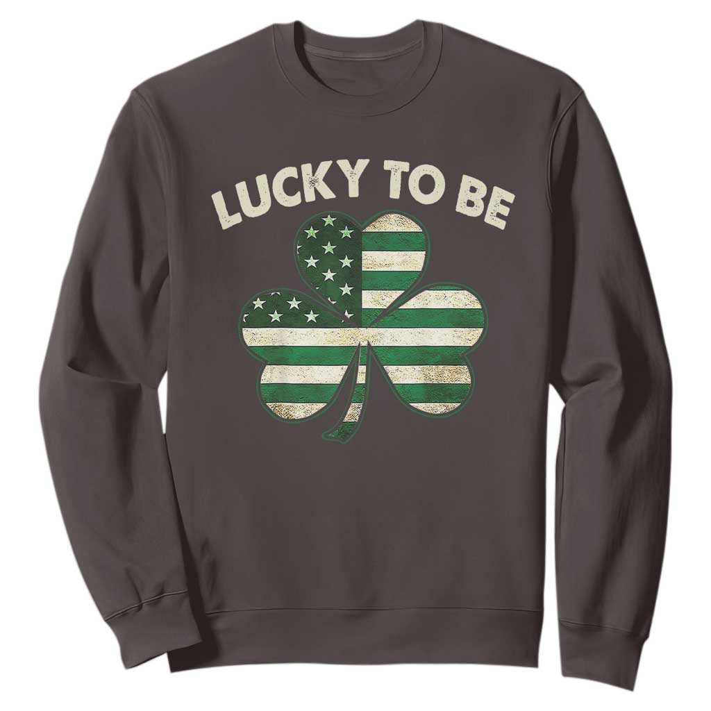 St. Patrick's Day Patriotic America Pride Sweatshirt Lucky To Be American TS09 Dark Chocolate Print Your Wear