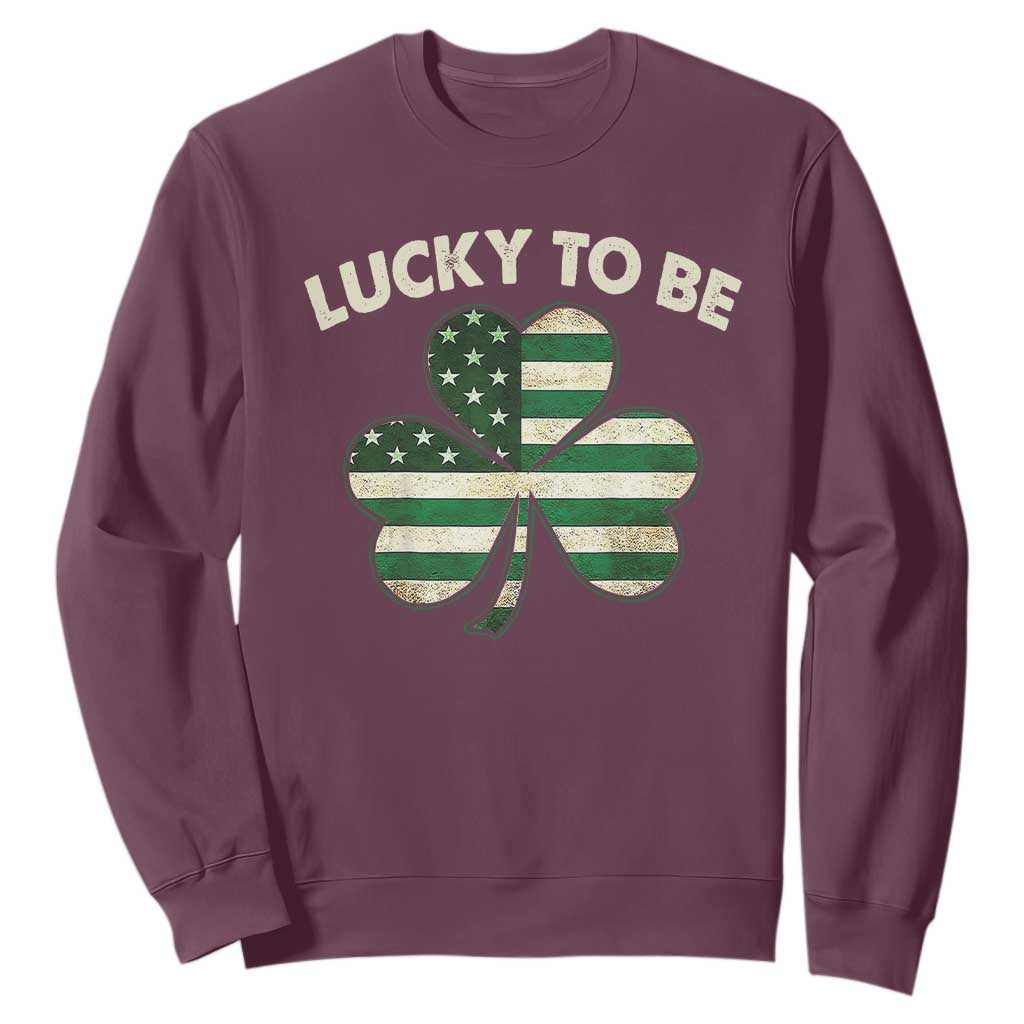 St. Patrick's Day Patriotic America Pride Sweatshirt Lucky To Be American TS09 Maroon Print Your Wear
