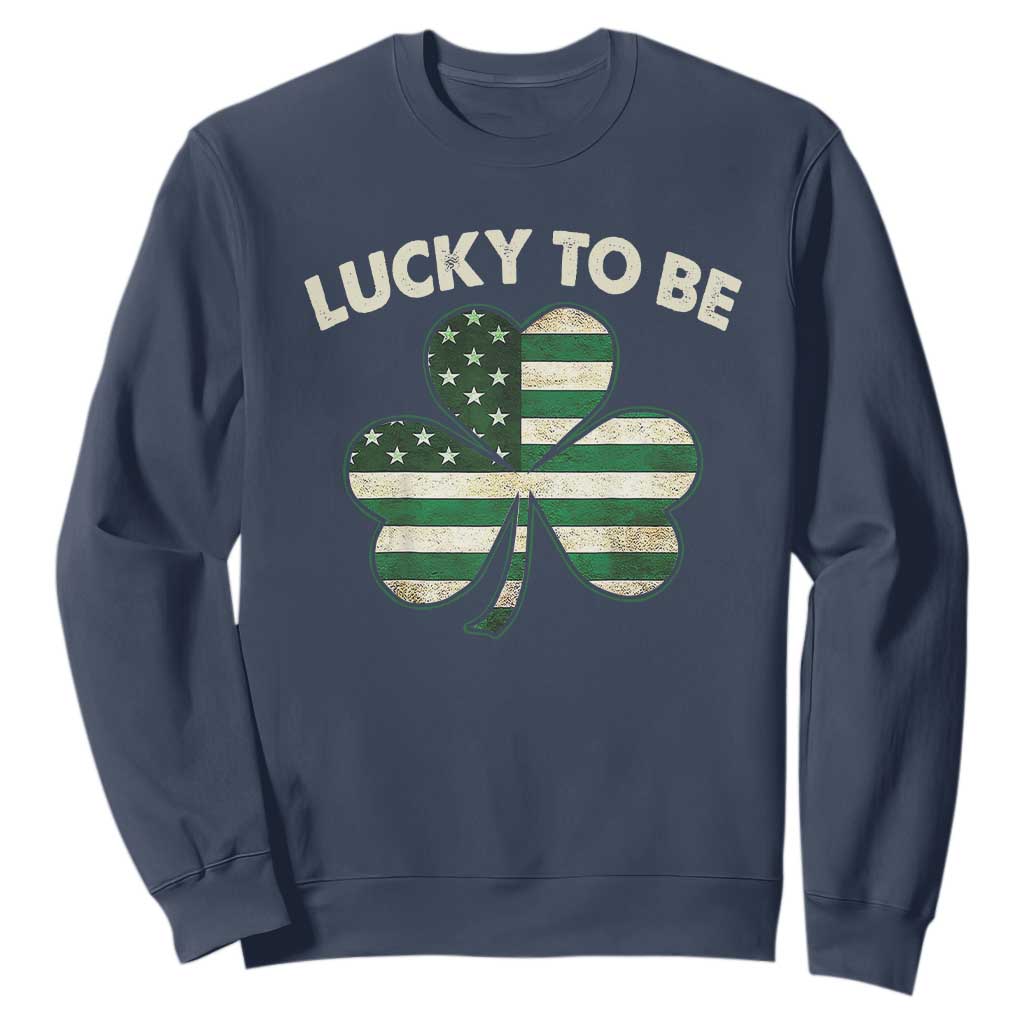 St. Patrick's Day Patriotic America Pride Sweatshirt Lucky To Be American TS09 Navy Print Your Wear