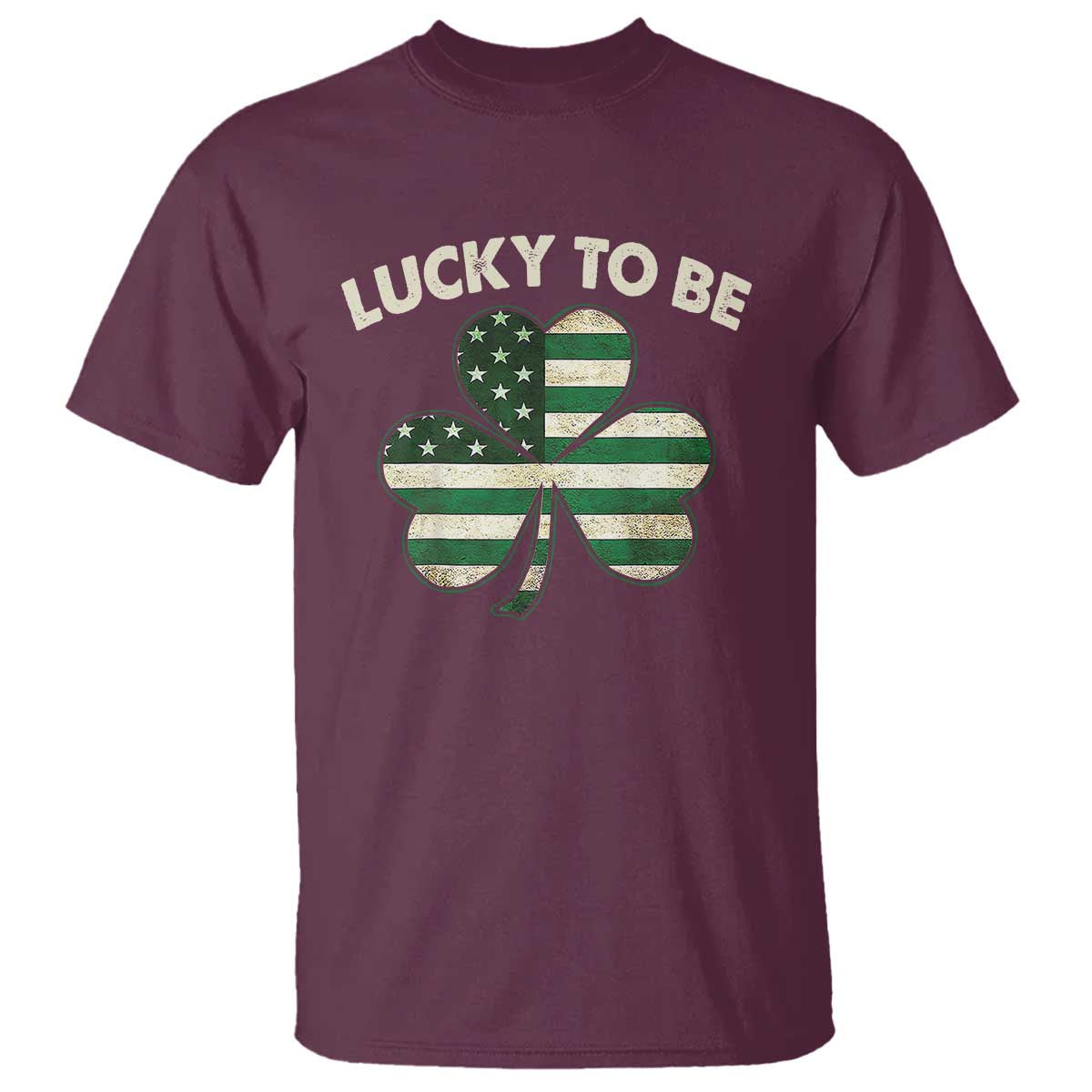 St. Patrick's Day Patriotic America Pride T Shirt Lucky To Be American TS09 Maroon Print Your Wear