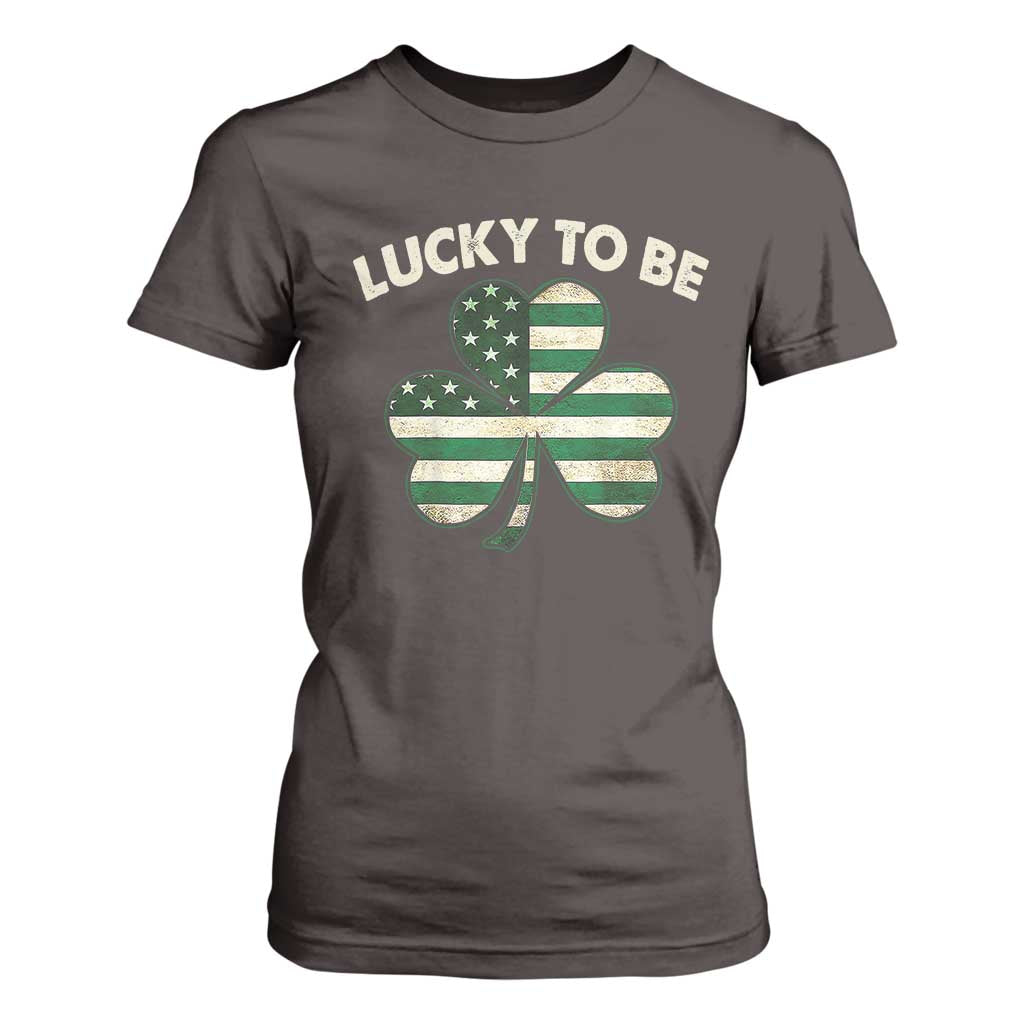 St. Patrick's Day Patriotic America Pride T Shirt For Women Lucky To Be American TS09 Dark Chocolate Print Your Wear