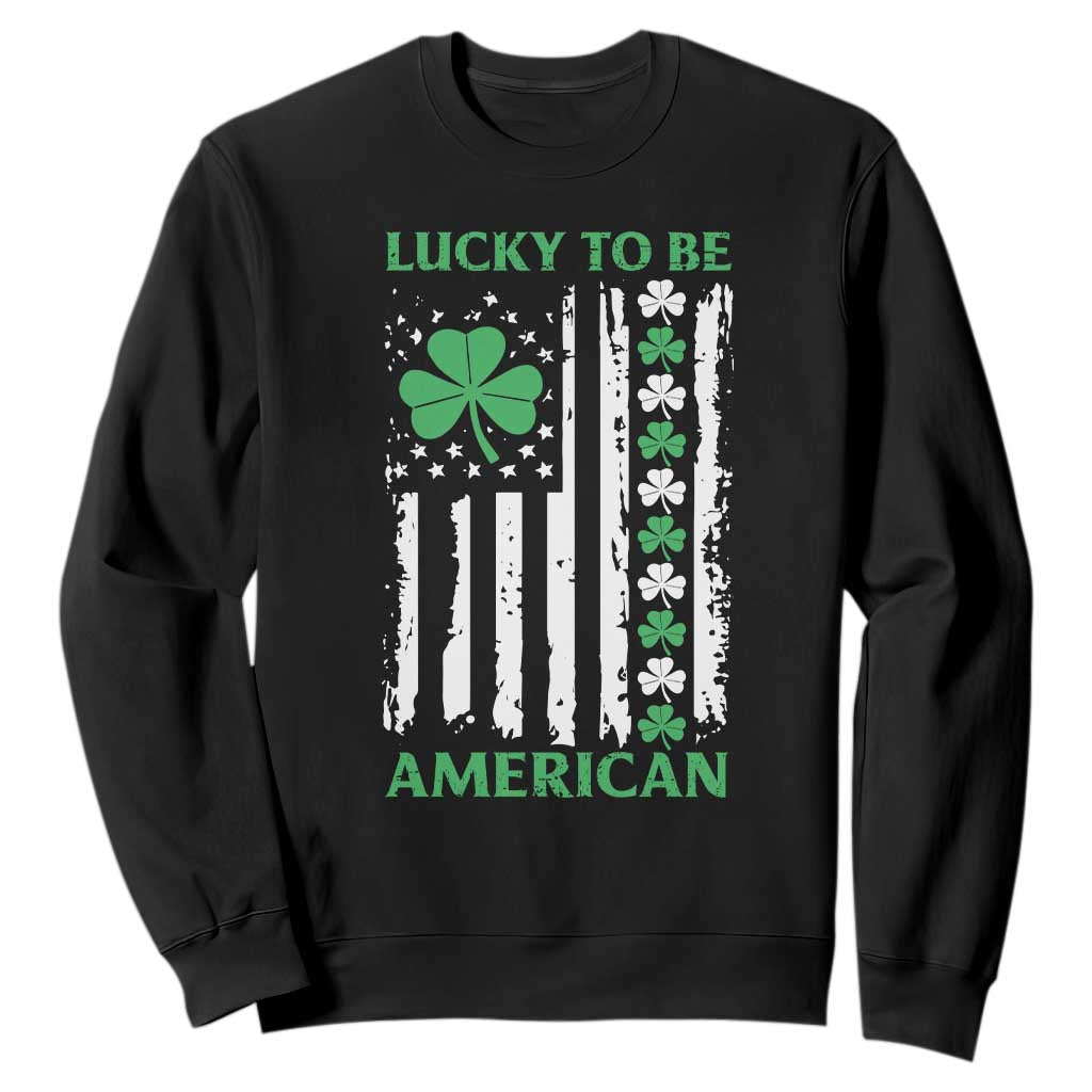 St. Patrick's Day Patriotic America Pride Sweatshirt Lucky To Be American Shamrock Flag TS09 Black Print Your Wear
