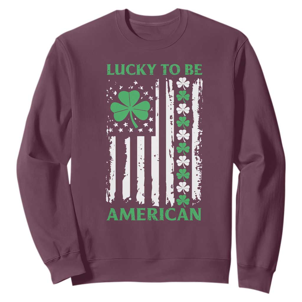 St. Patrick's Day Patriotic America Pride Sweatshirt Lucky To Be American Shamrock Flag TS09 Maroon Print Your Wear