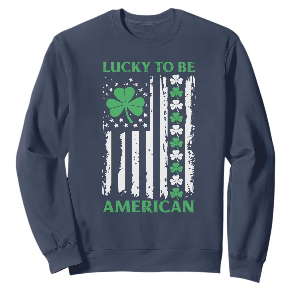 St. Patrick's Day Patriotic America Pride Sweatshirt Lucky To Be American Shamrock Flag TS09 Navy Print Your Wear