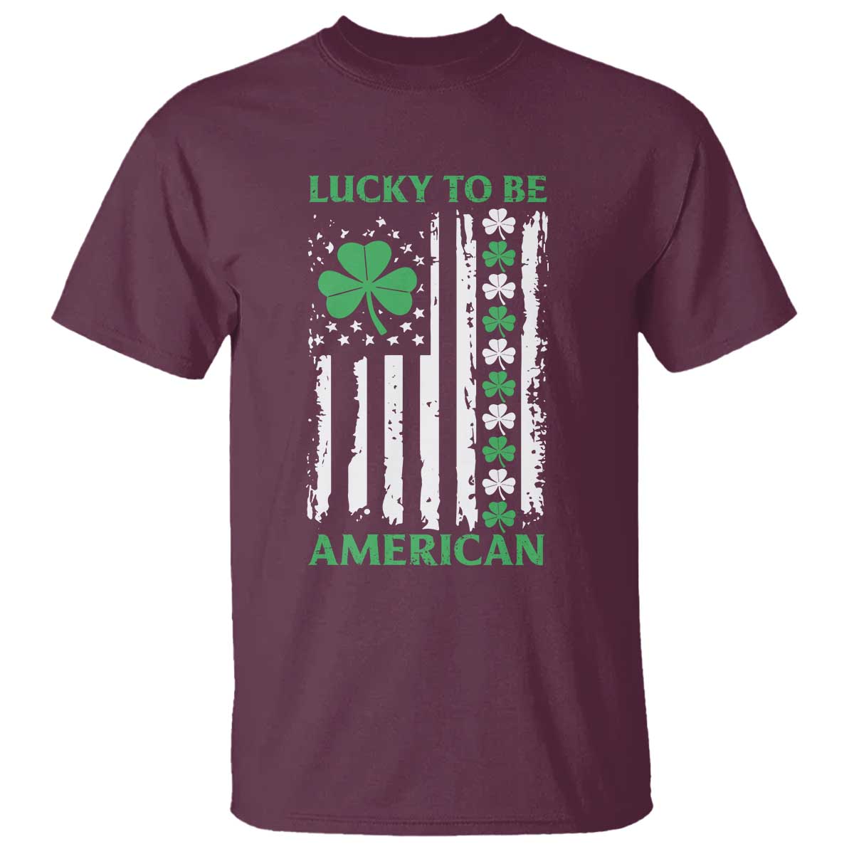 St. Patrick's Day Patriotic America Pride T Shirt Lucky To Be American Shamrock Flag TS09 Maroon Print Your Wear