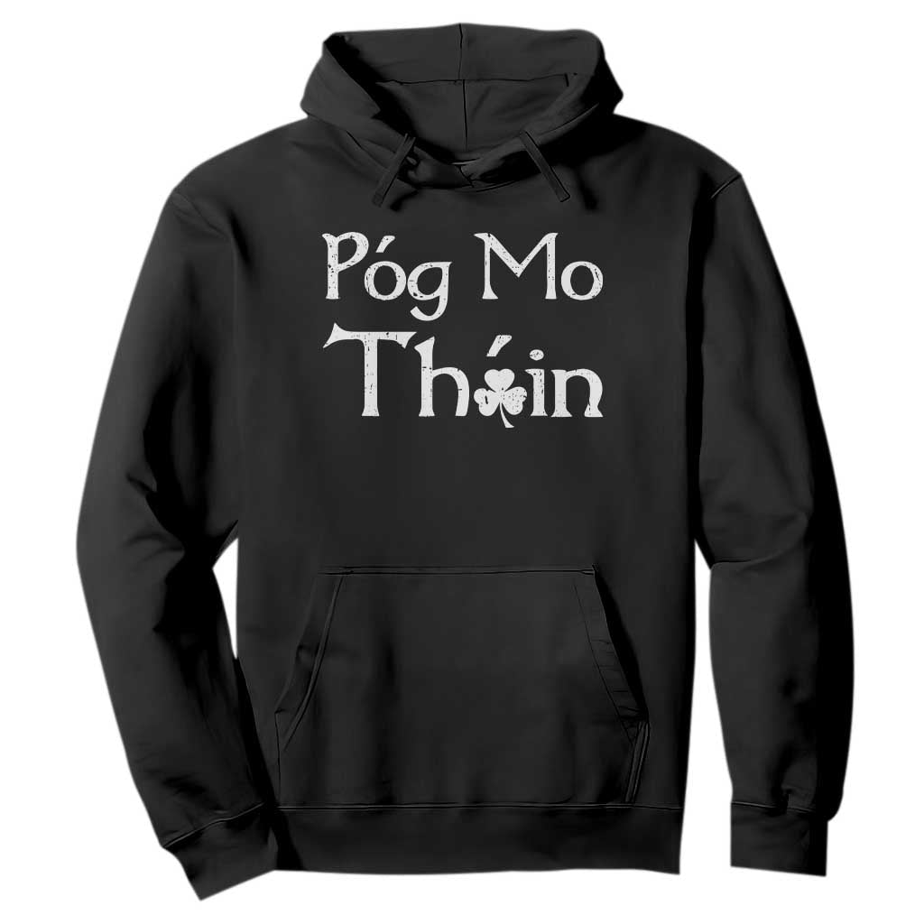 Funny St. Patrick's Day Hoodie Pog Mo Thoin Gaelic Saying Kiss My Ass TS09 Black Print Your Wear