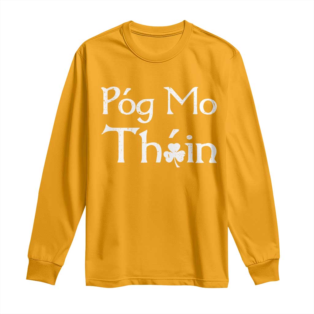 Funny St. Patrick's Day Long Sleeve Shirt Pog Mo Thoin Gaelic Saying Kiss My Ass TS09 Gold Print Your Wear