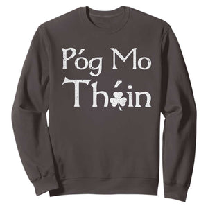 Funny St. Patrick's Day Sweatshirt Pog Mo Thoin Gaelic Saying Kiss My Ass TS09 Dark Chocolate Print Your Wear