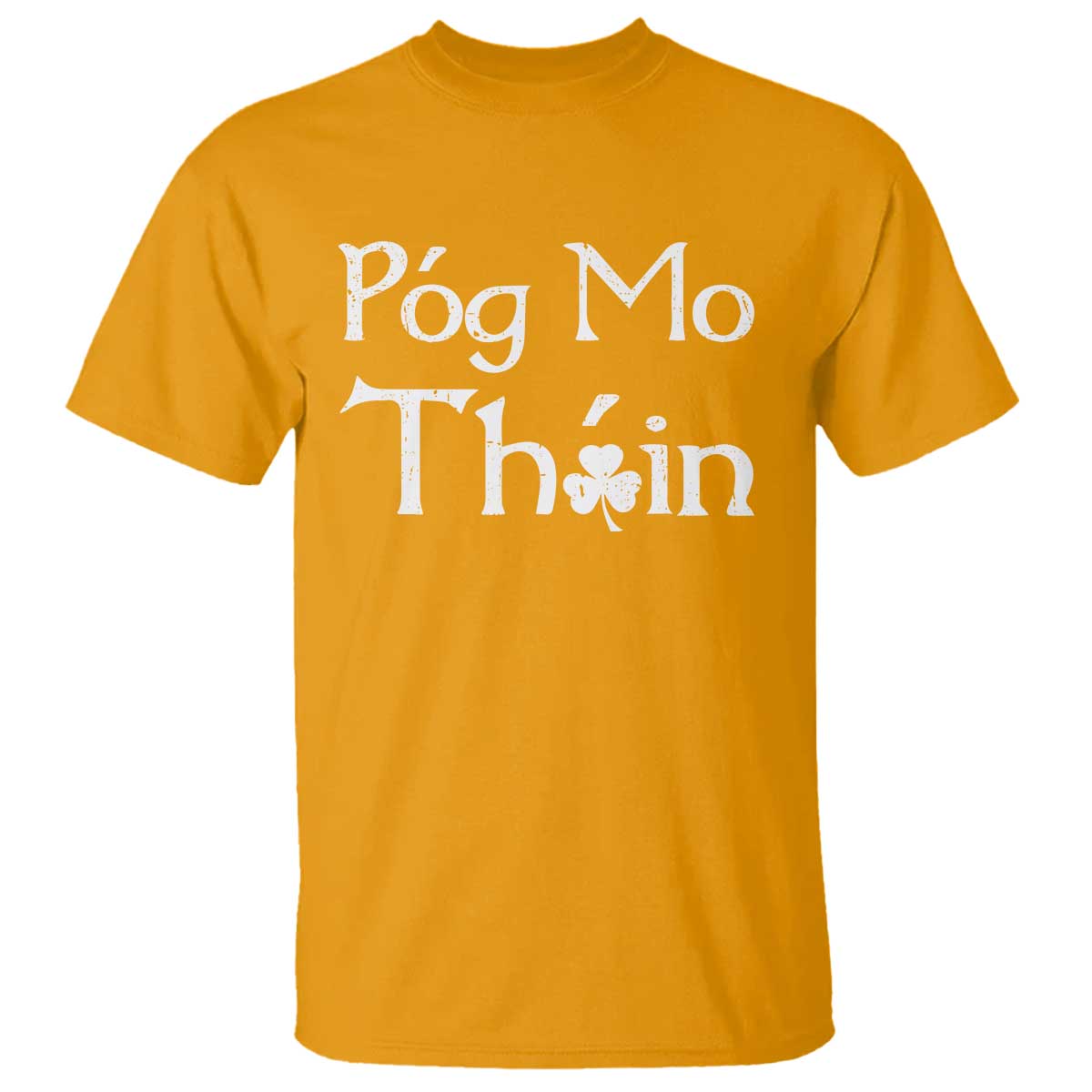 Funny St. Patrick's Day T Shirt Pog Mo Thoin Gaelic Saying Kiss My Ass TS09 Gold Print Your Wear
