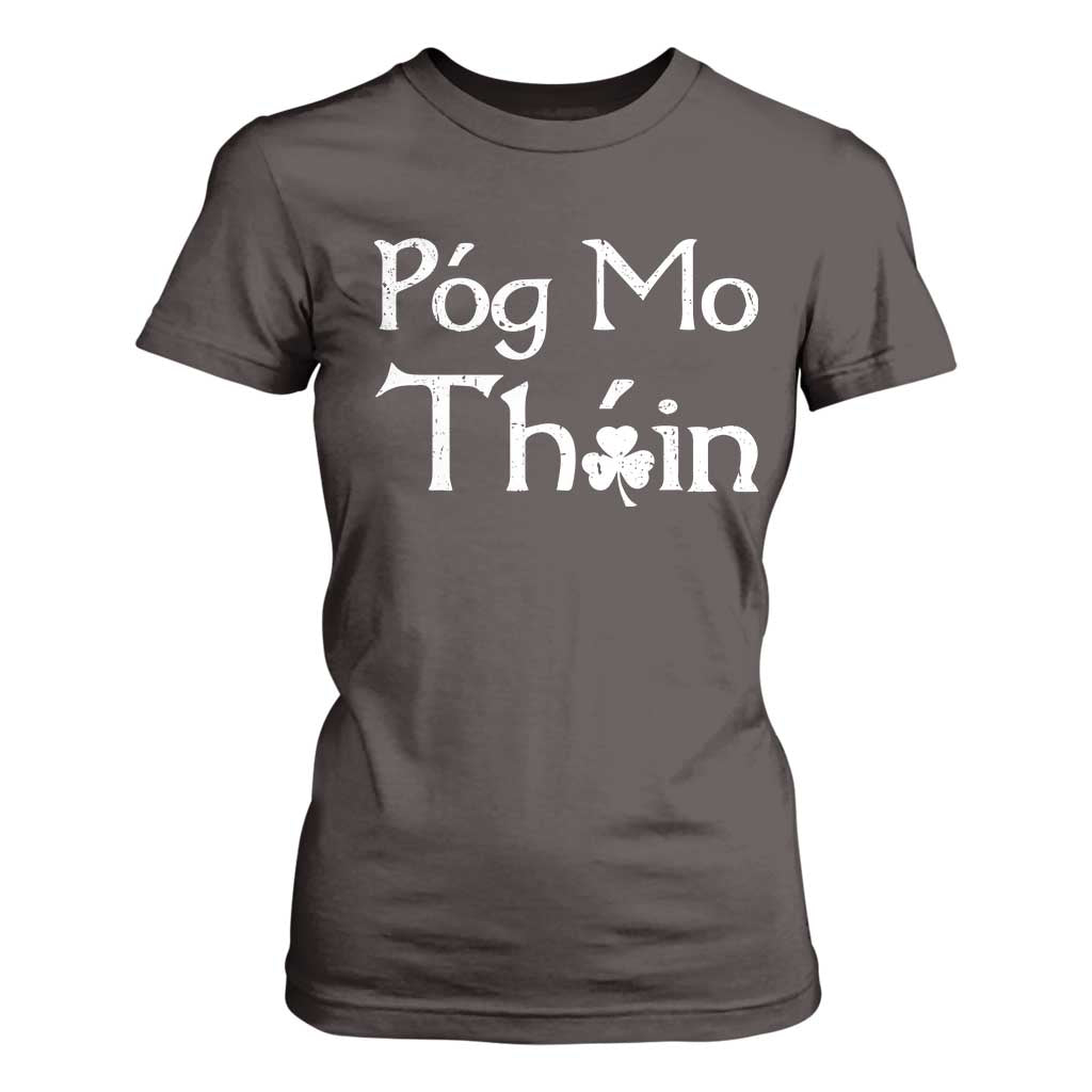 Funny St. Patrick's Day T Shirt For Women Pog Mo Thoin Gaelic Saying Kiss My Ass TS09 Dark Chocolate Print Your Wear