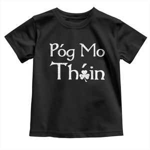 Funny St. Patrick's Day Toddler T Shirt Pog Mo Thoin Gaelic Saying Kiss My Ass TS09 Black Print Your Wear