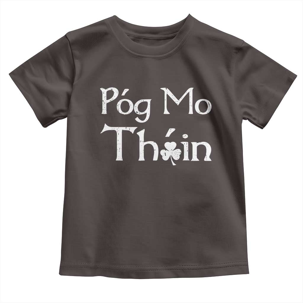 Funny St. Patrick's Day Toddler T Shirt Pog Mo Thoin Gaelic Saying Kiss My Ass TS09 Dark Chocolate Print Your Wear
