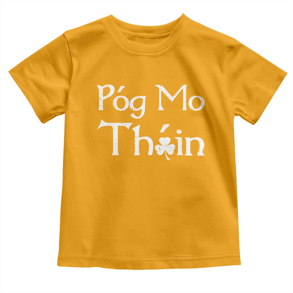 Funny St. Patrick's Day Toddler T Shirt Pog Mo Thoin Gaelic Saying Kiss My Ass TS09 Gold Print Your Wear