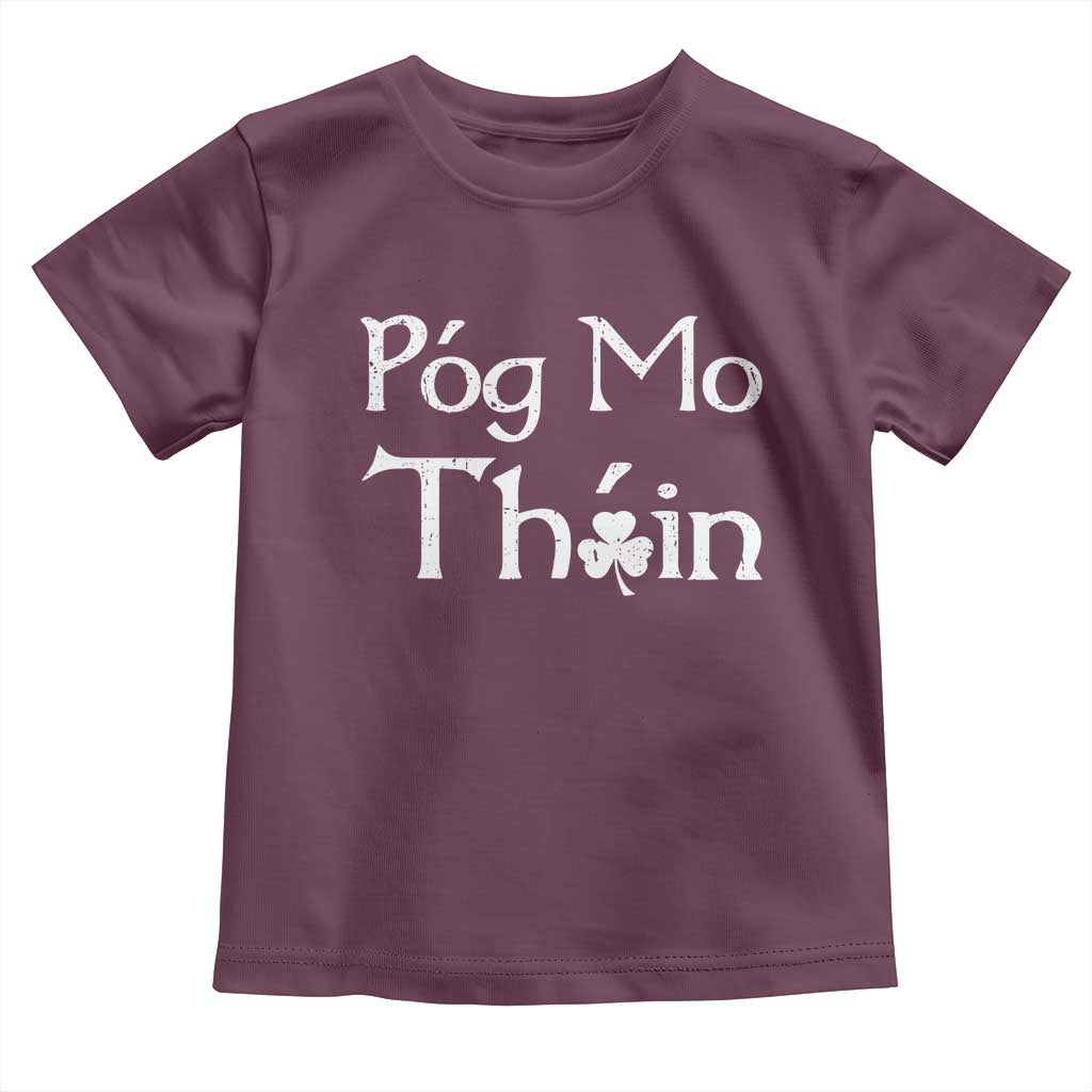 Funny St. Patrick's Day Toddler T Shirt Pog Mo Thoin Gaelic Saying Kiss My Ass TS09 Maroon Print Your Wear